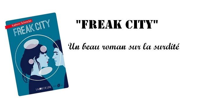 Freak City de Kathrin Schrocke un beau roman sur la surdité  